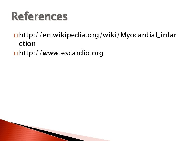 References � http: //en. wikipedia. org/wiki/Myocardial_infar ction � http: //www. escardio. org 