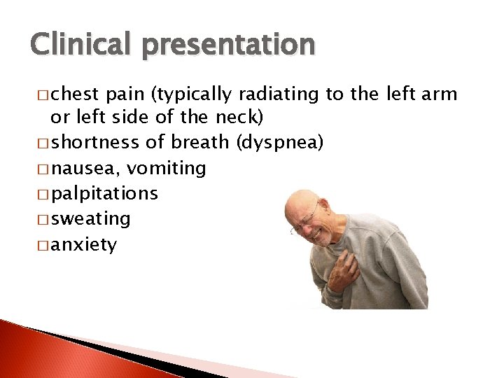 Clinical presentation � chest pain (typically radiating to the left arm or left side