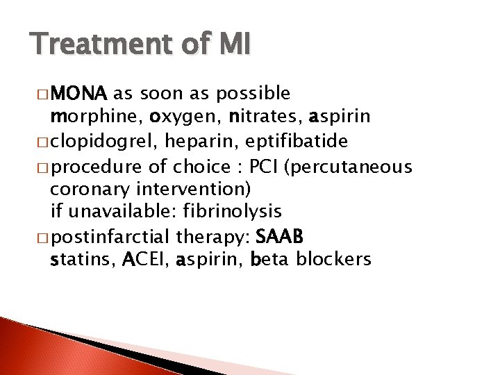 Treatment of MI � MONA as soon as possible morphine, oxygen, nitrates, aspirin �