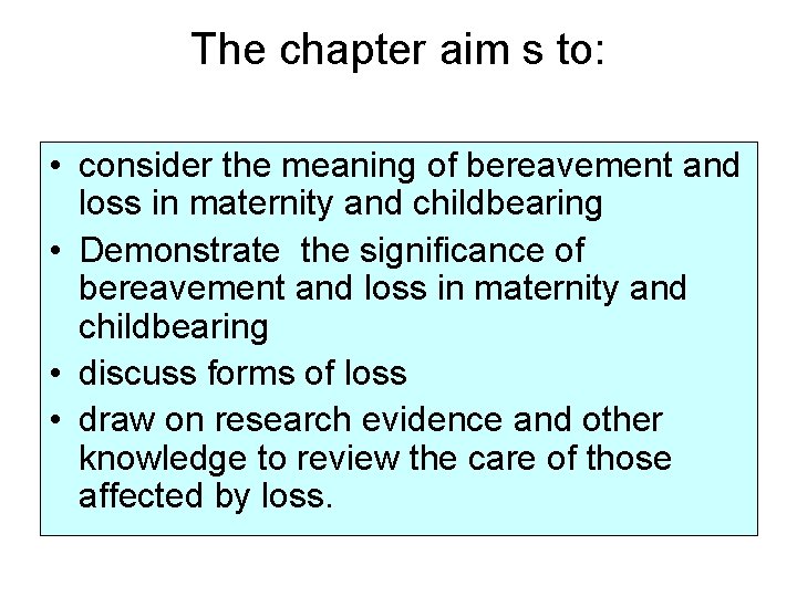 The chapter aim s to: • consider the meaning of bereavement and loss in
