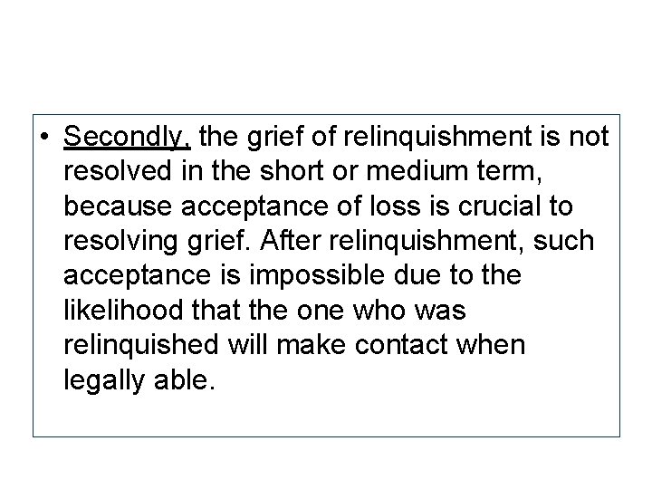  • Secondly, the grief of relinquishment is not resolved in the short or