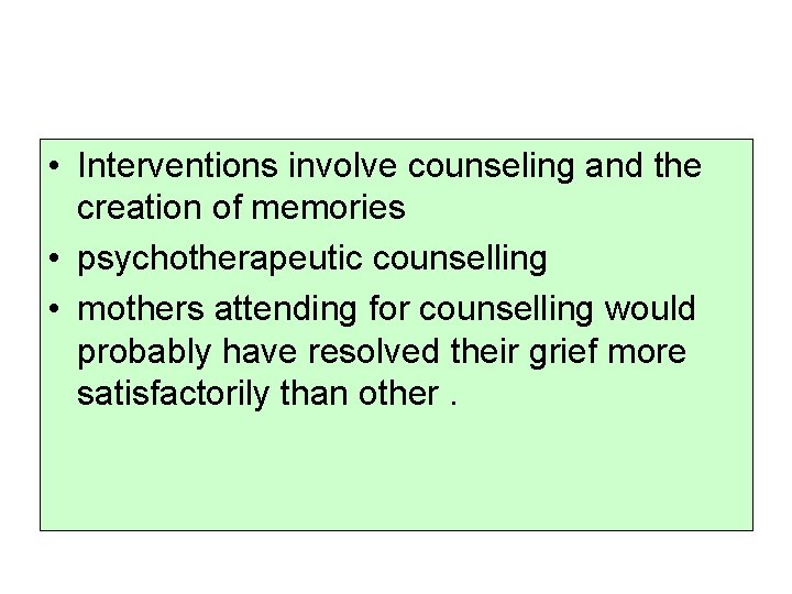  • Interventions involve counseling and the creation of memories • psychotherapeutic counselling •
