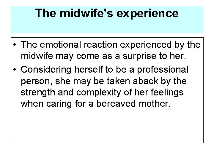 The midwife's experience • The emotional reaction experienced by the midwife may come as