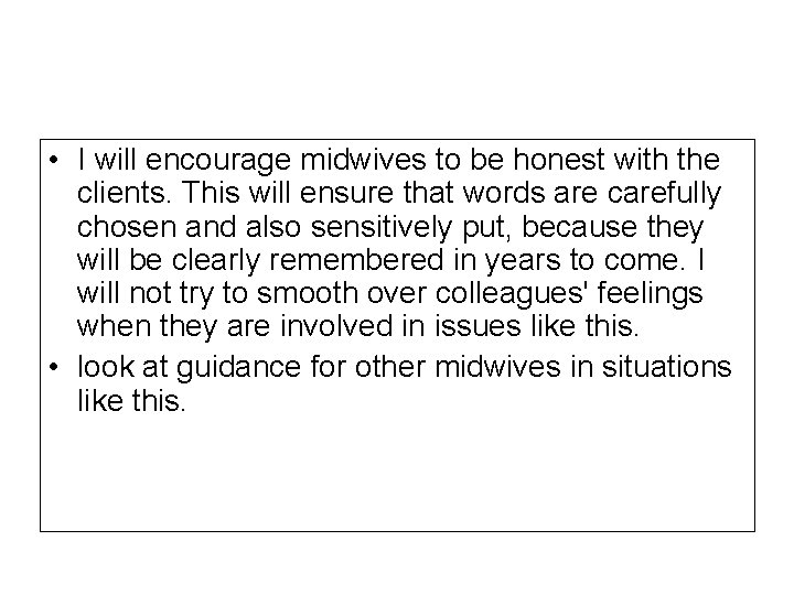  • I will encourage midwives to be honest with the clients. This will