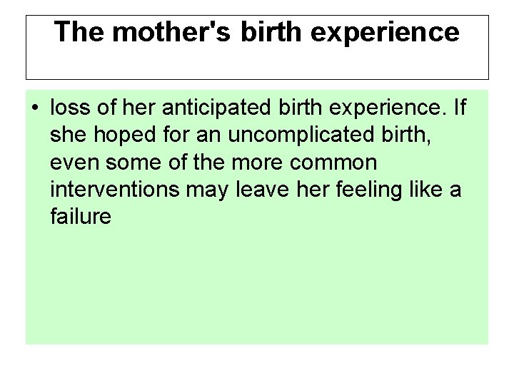 The mother's birth experience • loss of her anticipated birth experience. If she hoped