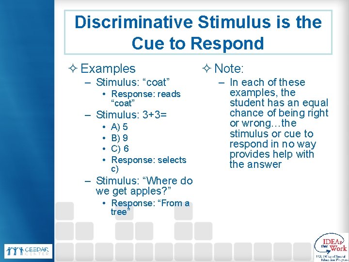 Discriminative Stimulus is the Cue to Respond ² Examples – Stimulus: “coat” • Response: