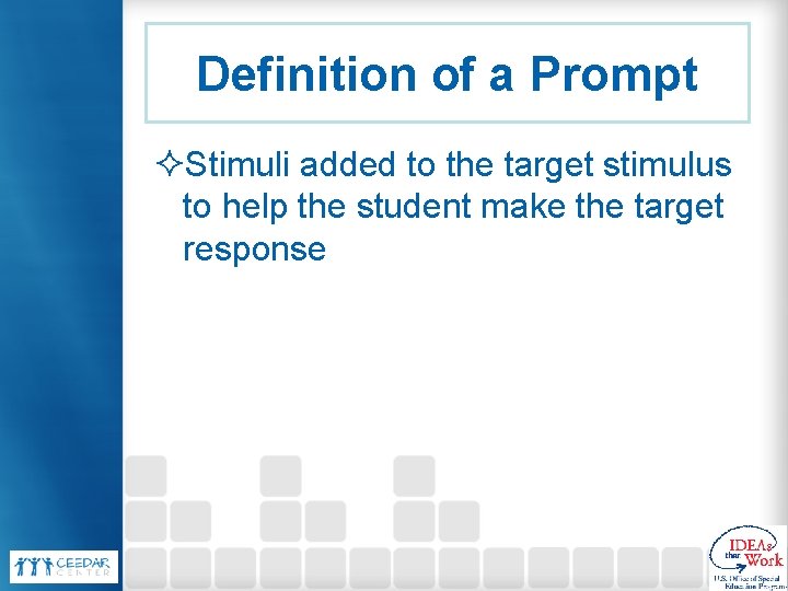 Definition of a Prompt ²Stimuli added to the target stimulus to help the student
