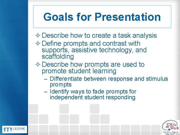 Goals for Presentation ² Describe how to create a task analysis ² Define prompts Goals for Presentation ² Describe how to create a task analysis ² Define prompts