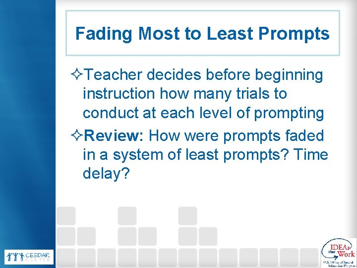 Fading Most to Least Prompts ²Teacher decides before beginning instruction how many trials to