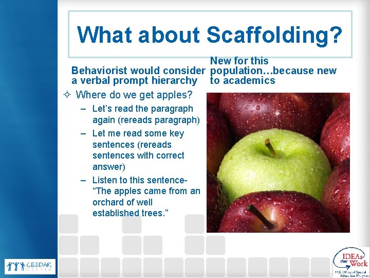What about Scaffolding? New for this Behaviorist would consider population…because new a verbal prompt