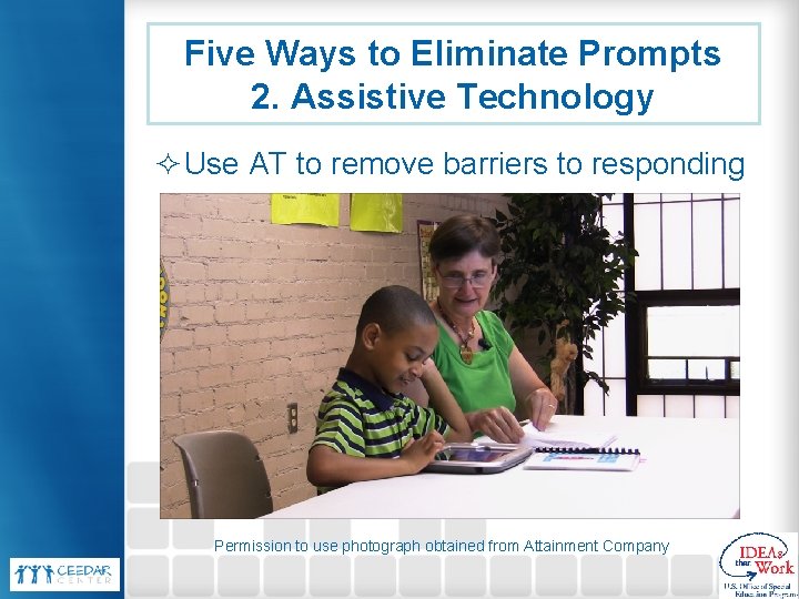 Five Ways to Eliminate Prompts 2. Assistive Technology ² Use AT to remove barriers