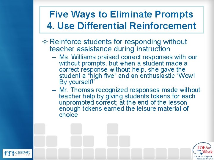 Five Ways to Eliminate Prompts 4. Use Differential Reinforcement ² Reinforce students for responding