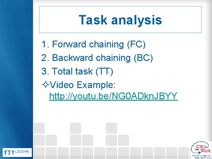 Task analysis 1. Forward chaining (FC) 2. Backward chaining (BC) 3. Total task (TT) Task analysis 1. Forward chaining (FC) 2. Backward chaining (BC) 3. Total task (TT)