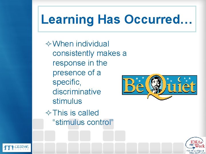 Learning Has Occurred… ² When individual consistently makes a response in the presence of Learning Has Occurred… ² When individual consistently makes a response in the presence of