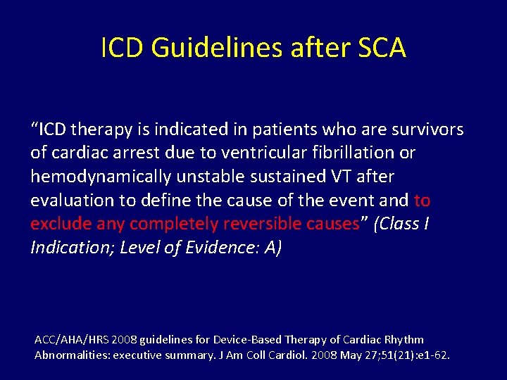 ICD Guidelines after SCA “ICD therapy is indicated in patients who are survivors of