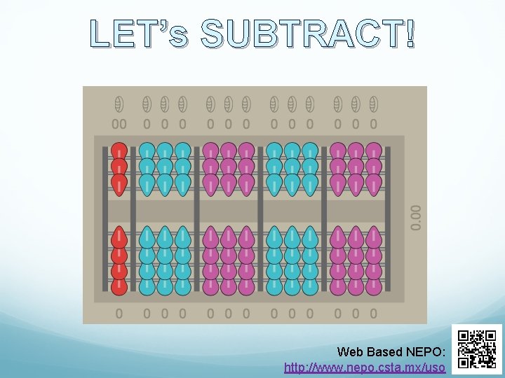 LET’s SUBTRACT! Web Based NEPO: http: //www. nepo. csta. mx/uso 