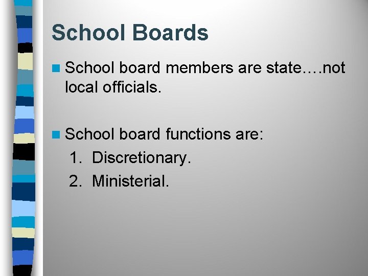 School Boards n School board members are state…. not local officials. n School board