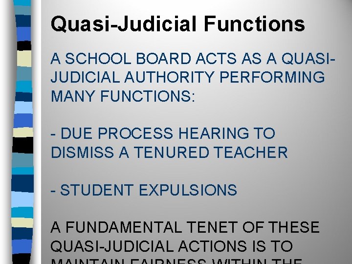 Quasi-Judicial Functions A SCHOOL BOARD ACTS AS A QUASIJUDICIAL AUTHORITY PERFORMING MANY FUNCTIONS: -