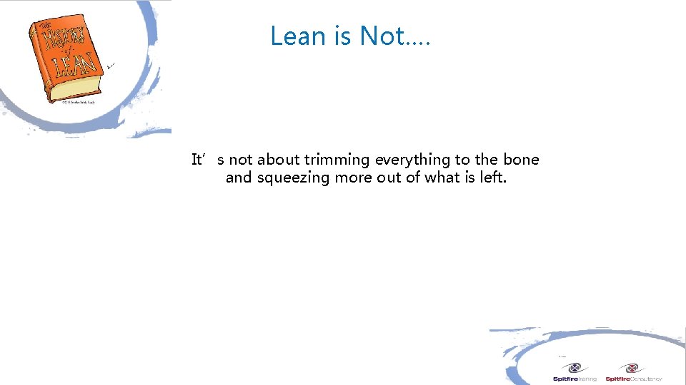 Lean is Not…. It’s not about trimming everything to the bone and squeezing more