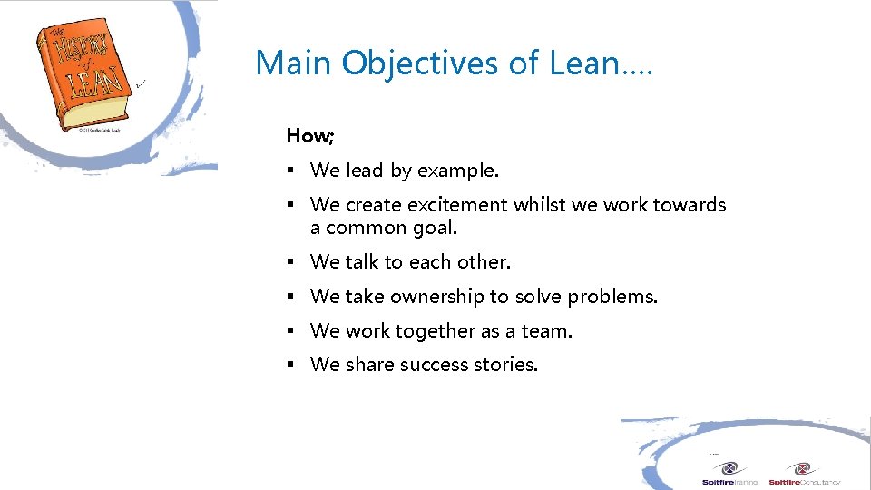 Main Objectives of Lean…. How; § We lead by example. § We create excitement