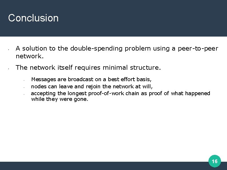 Conclusion • • A solution to the double-spending problem using a peer-to-peer network. The