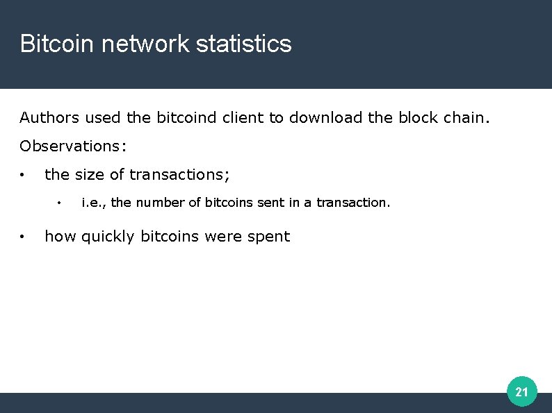 Bitcoin network statistics Authors used the bitcoind client to download the block chain. Observations: