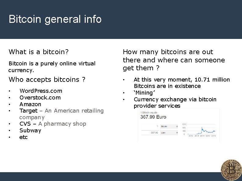 Bitcoin general info What is a bitcoin? Bitcoin is a purely online virtual currency.