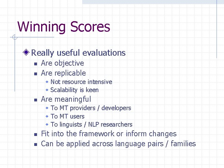 Winning Scores Really useful evaluations n n Are objective Are replicable w Not resource