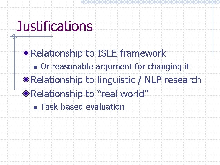Justifications Relationship to ISLE framework n Or reasonable argument for changing it Relationship to