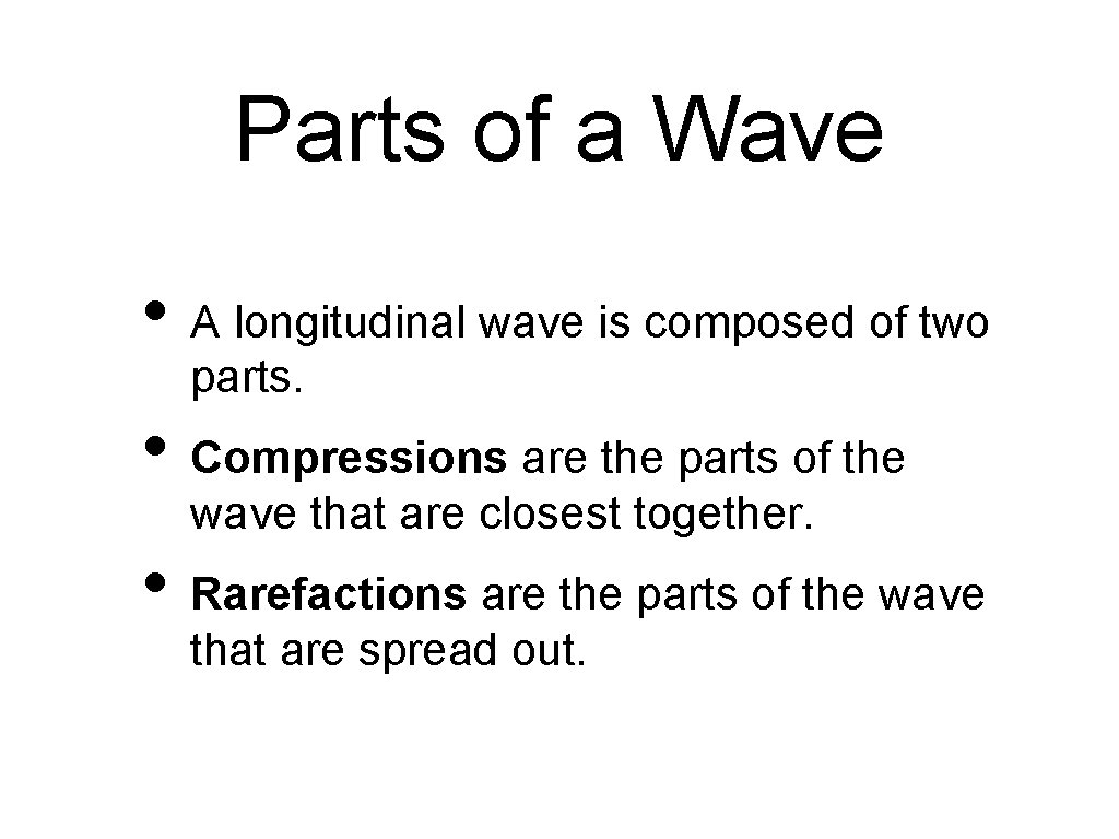 Parts of a Wave • A longitudinal wave is composed of two parts. •