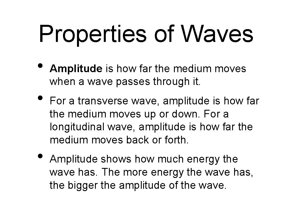 Properties of Waves • • • Amplitude is how far the medium moves when