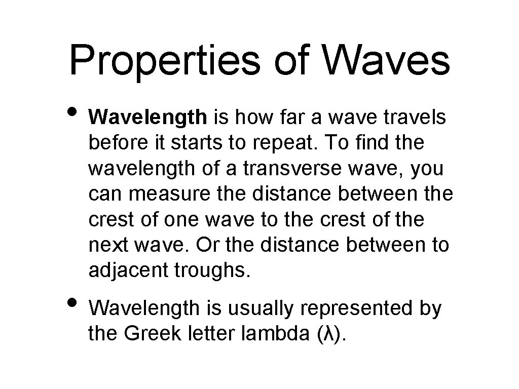 Properties of Waves • Wavelength is how far a wave travels before it starts