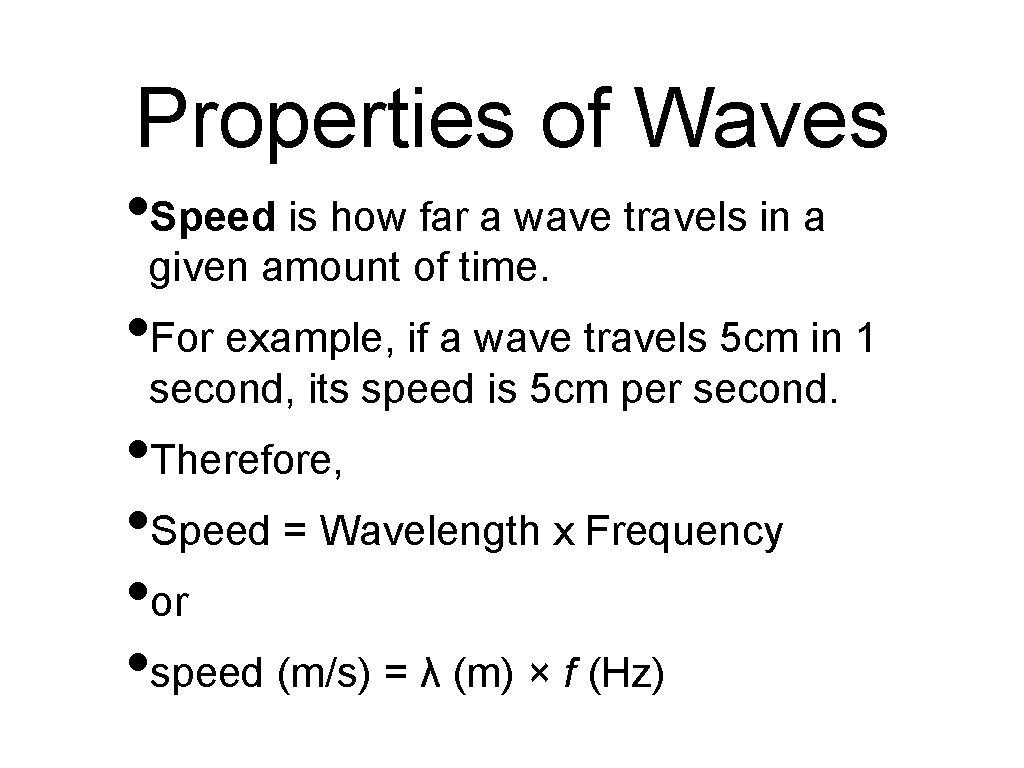 Properties of Waves • Speed is how far a wave travels in a given