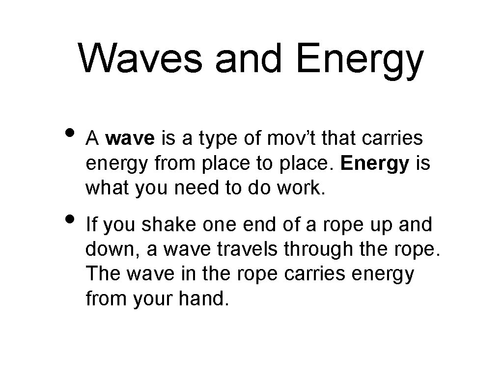 Waves and Energy • A wave is a type of mov’t that carries energy