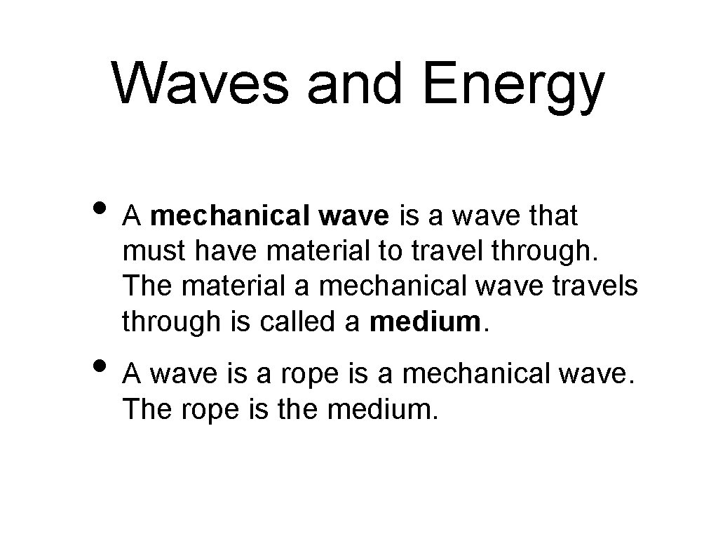 Waves and Energy • A mechanical wave is a wave that must have material