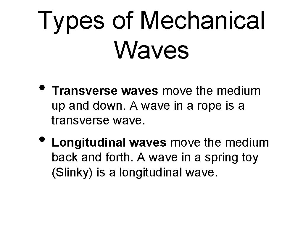 Types of Mechanical Waves • Transverse waves move the medium up and down. A