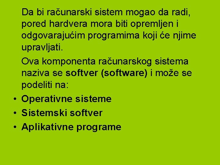  Da bi računarski sistem mogao da radi, pored hardvera mora biti opremljen i