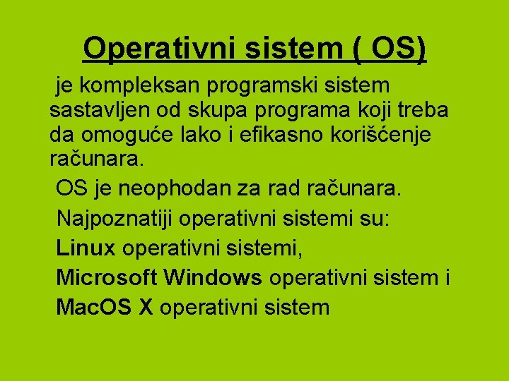 Operativni sistem ( OS) je kompleksan programski sistem sastavljen od skupa programa koji treba