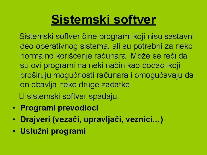 Sistemski softver čine programi koji nisu sastavni deo operativnog sistema, ali su potrebni za