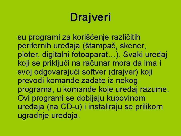 Drajveri su programi za korišćenje različitih perifernih uređaja (štampač, skener, ploter, digitalni fotoaparat…). Svaki