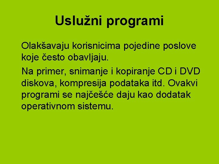 Uslužni programi Olakšavaju korisnicima pojedine poslove koje često obavljaju. Na primer, snimanje i kopiranje