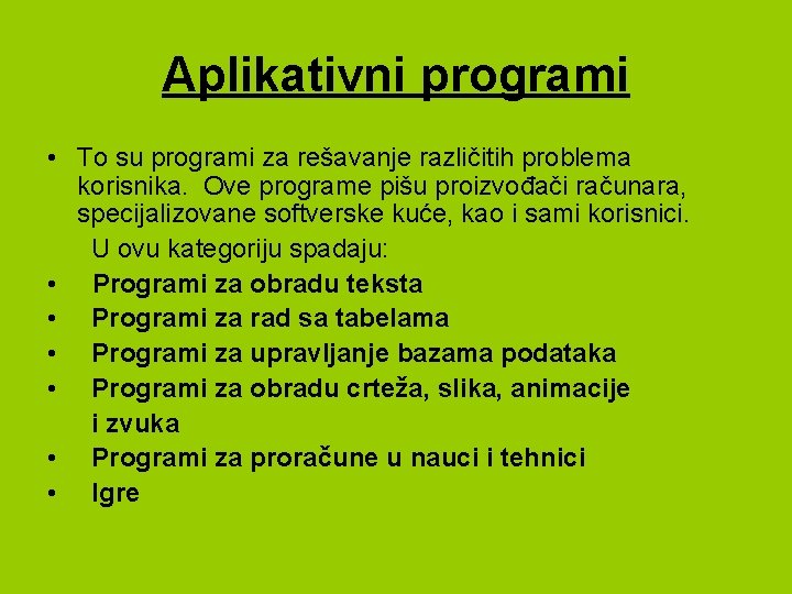 Aplikativni programi • To su programi za rešavanje različitih problema korisnika. Ove programe pišu