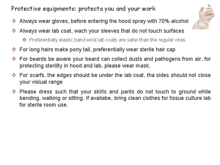 Protective equipments: protects you and your work Always wear gloves, before entering the hood