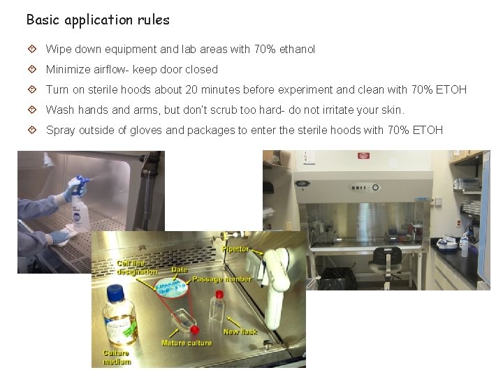 Basic application rules Wipe down equipment and lab areas with 70% ethanol Minimize airflow-