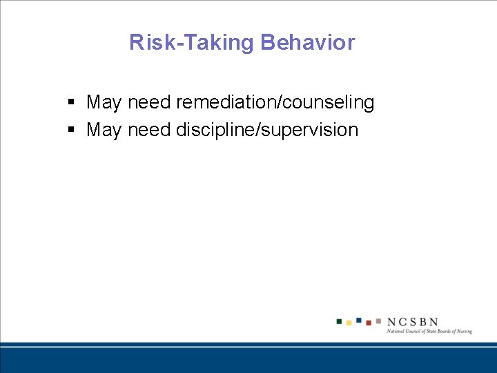 Risk-Taking Behavior § May need remediation/counseling § May need discipline/supervision 