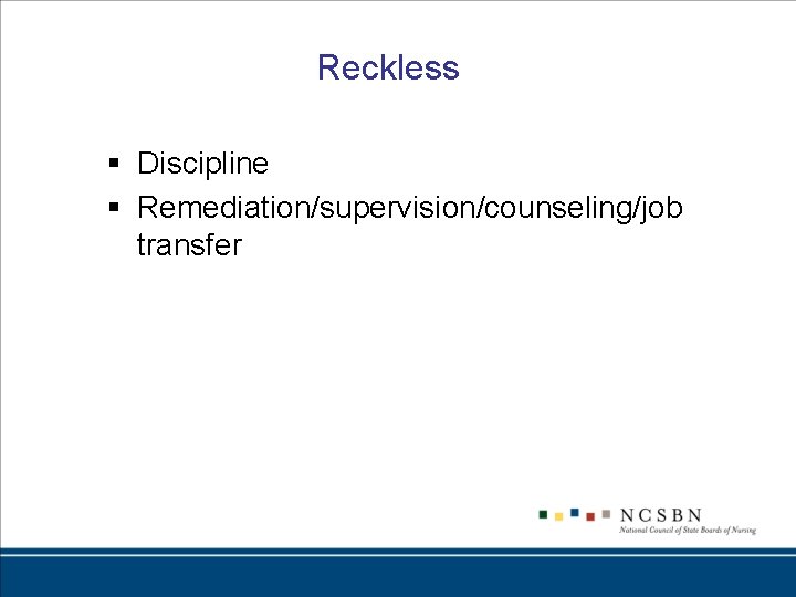 Reckless § Discipline § Remediation/supervision/counseling/job transfer 