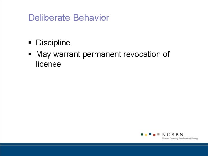 Deliberate Behavior § Discipline § May warrant permanent revocation of license 