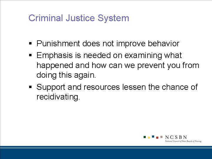 Criminal Justice System § Punishment does not improve behavior § Emphasis is needed on