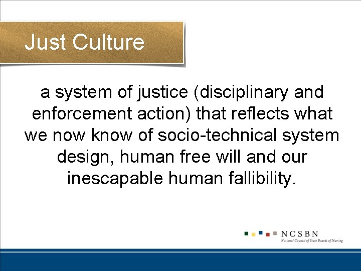 Just Culture a system of justice (disciplinary and enforcement action) that reflects what we