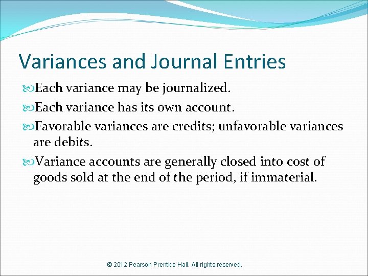 Variances and Journal Entries Each variance may be journalized. Each variance has its own
